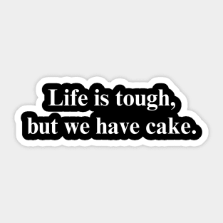 Life is tough, but we have cake. - Positive Vibes Shirt Sticker